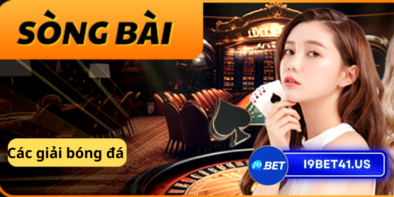 Khám Phá Các Giải Bóng Đá I9bet: Nơi Cảm Xúc Thể Thao Bùng Nổ 3 Cac giai bong da 1