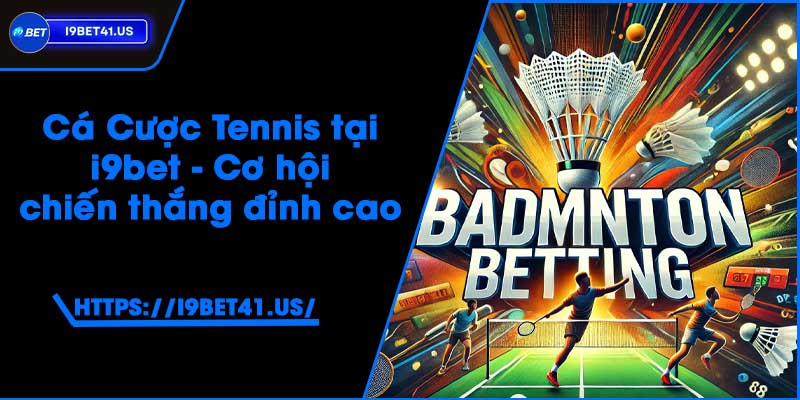 Cá Cược Cầu Lông tại i9bet - Đặt cược và thắng lớn 2 Cá Cược Cầu Lông tại i9bet - Đặt cược và thắng lớn