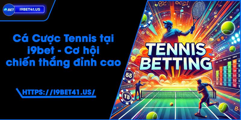 Cá Cược Tennis tại i9bet - Cơ hội chiến thắng đỉnh cao 2 Cá Cược Tennis tại i9bet - Cơ hội chiến thắng đỉnh cao