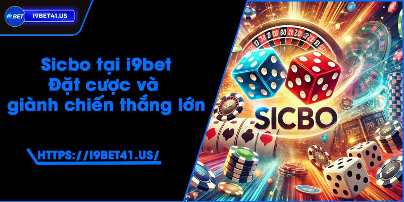 Sicbo tại i9bet - Đặt cược và giành chiến thắng lớn 2 Sicbo tại i9bet - Đặt cược và giành chiến thắng lớn