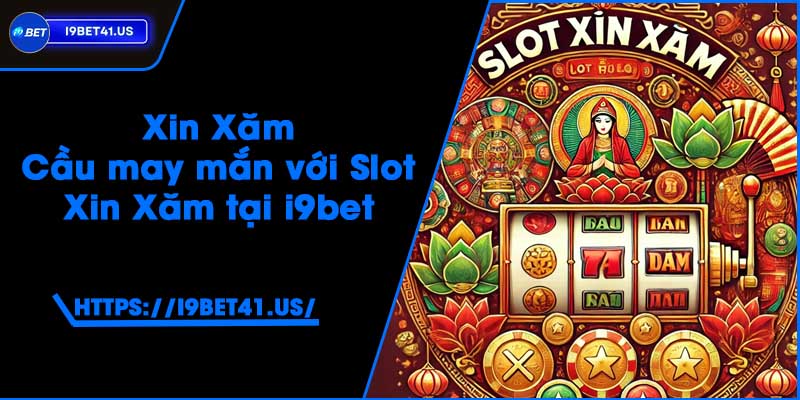 Xin Xăm - Cầu may mắn với Slot Xin Xăm tại i9bet 2 Xin Xăm - Cầu may mắn với Slot Xin Xăm tại i9bet